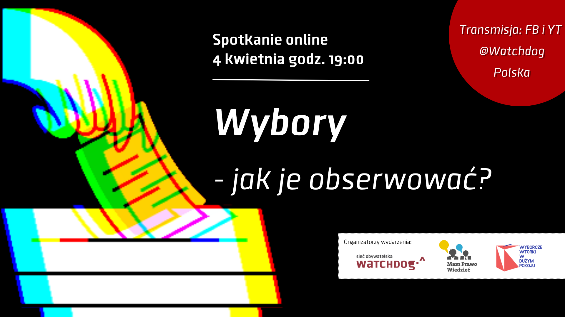 Spotkanie online 4 kwietnia, godz. 19-21.00. Wybory - jak je obserwować? Transmisja live na Fb i YT Sieci Obywatelskiej Watchdog Polska.
